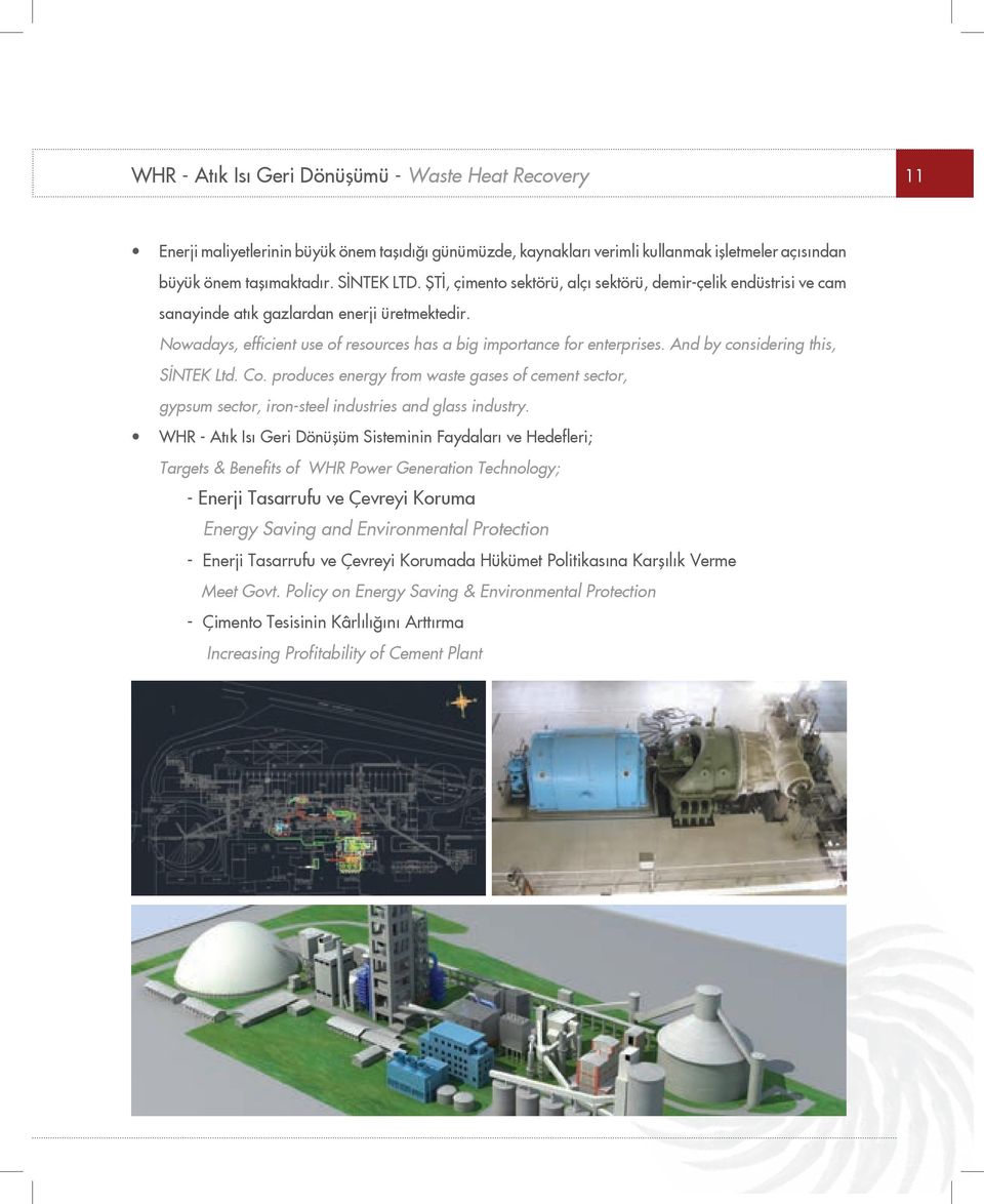 And by considering this, SİNTEK Ltd. Co. produces energy from waste gases of cement sector, gypsum sector, iron-steel industries and glass industry.