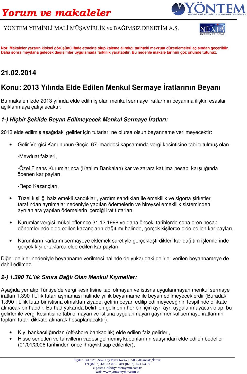 2014 Konu: 2013 Yılında Elde Edilen Menkul Sermaye İratlarının Beyanı Bu makalemizde 2013 yılında elde edilmiş olan menkul sermaye iratlarının beyanına ilişkin esaslar açıklanmaya çalışılacaktır.