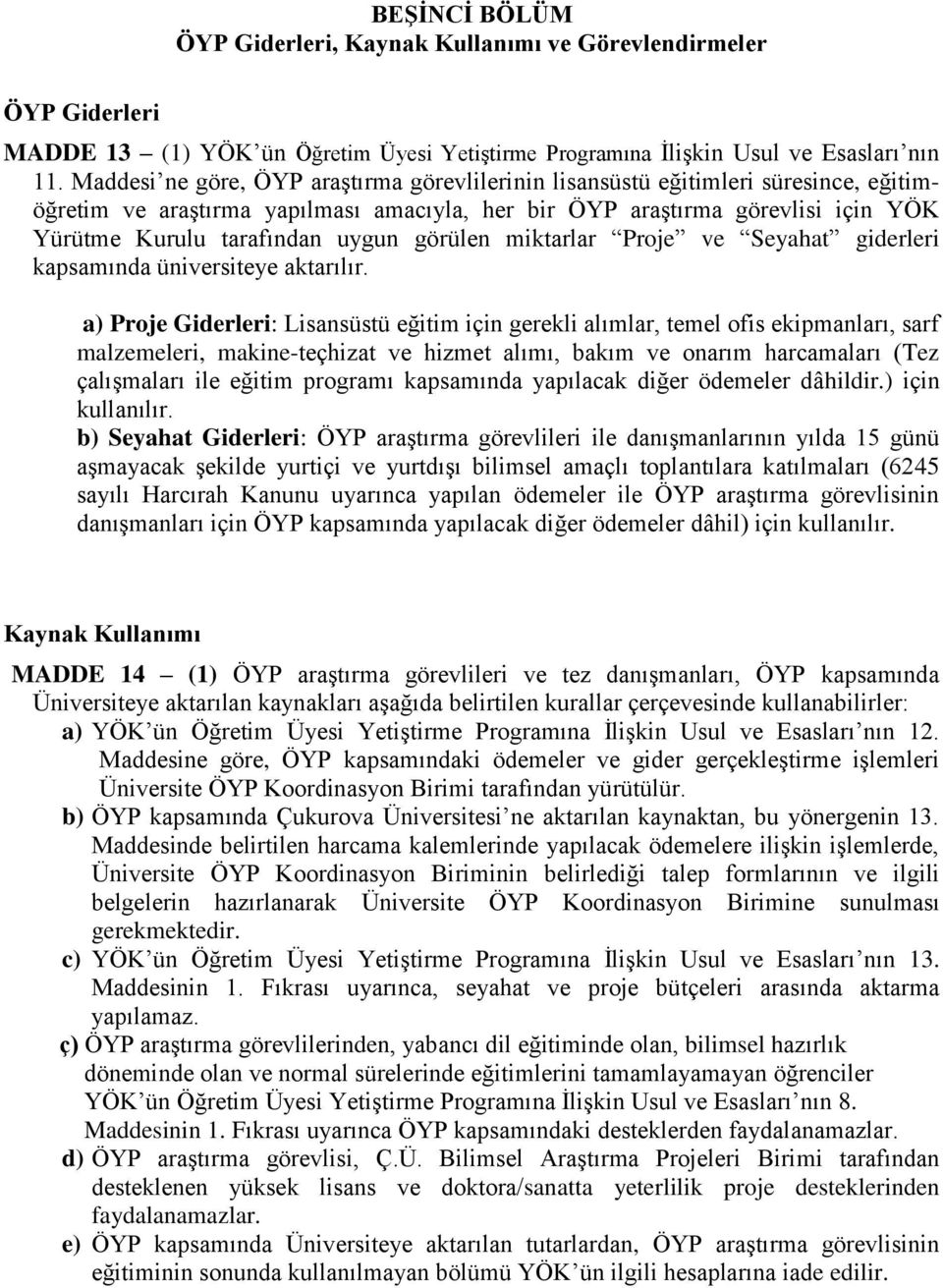 görülen miktarlar Proje ve Seyahat giderleri kapsamında üniversiteye aktarılır.