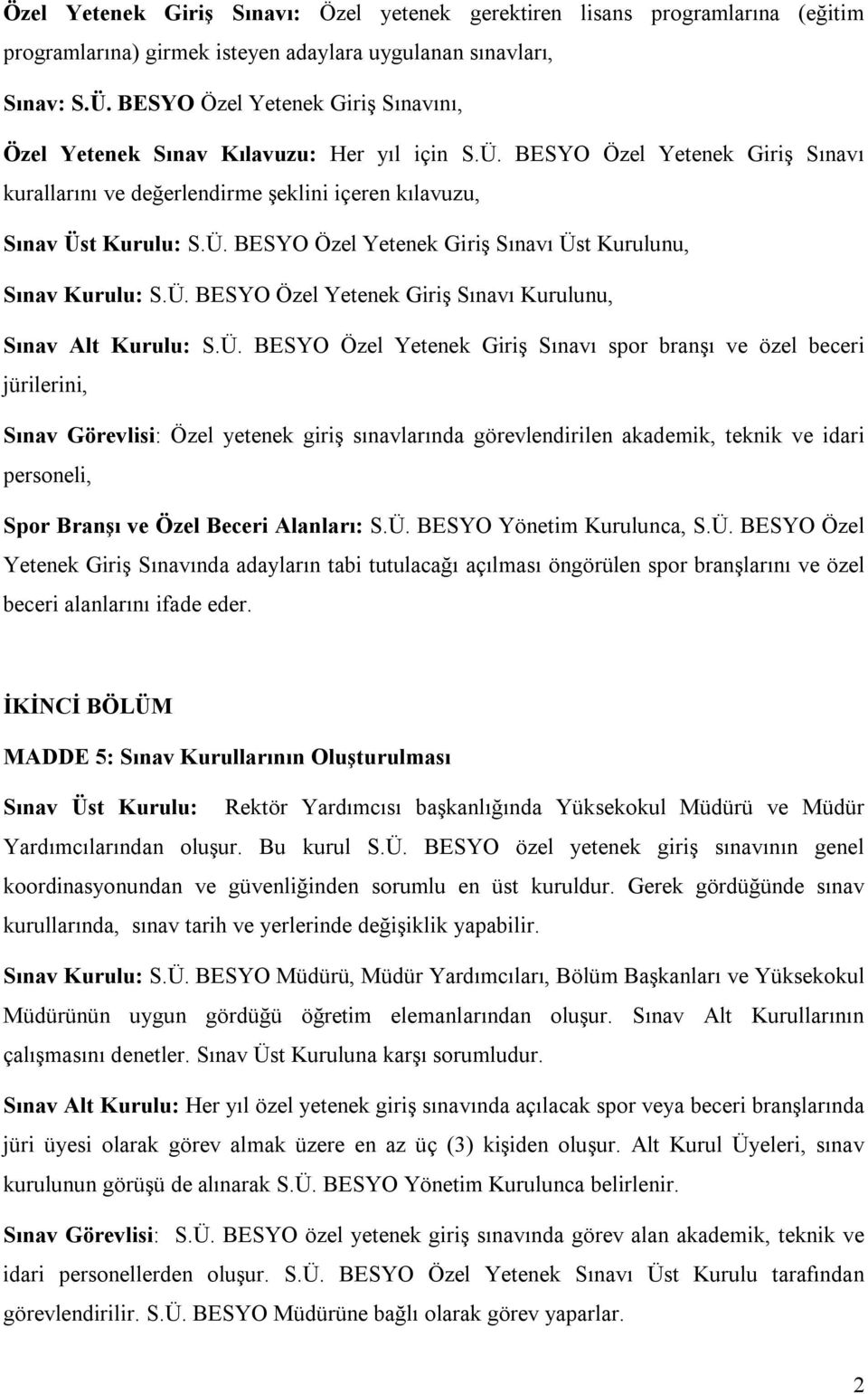 Ü. BESYO Özel Yetenek Giriş Sınavı Kurulunu, Sınav Alt Kurulu: S.Ü. BESYO Özel Yetenek Giriş Sınavı spor branşı ve özel beceri jürilerini, Sınav Görevlisi: Özel yetenek giriş sınavlarında