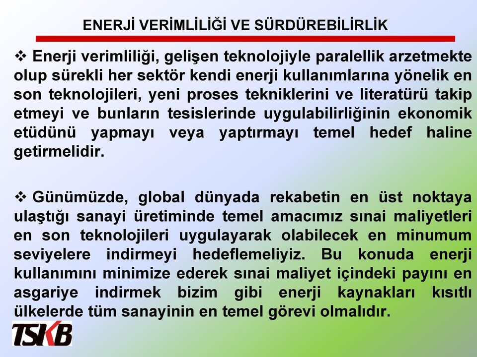 Günümüzde, global dünyada rekabetin en üst noktaya ulaģtığı sanayi üretiminde temel amacımız sınai maliyetleri en son teknolojileri uygulayarak olabilecek en minumum seviyelere