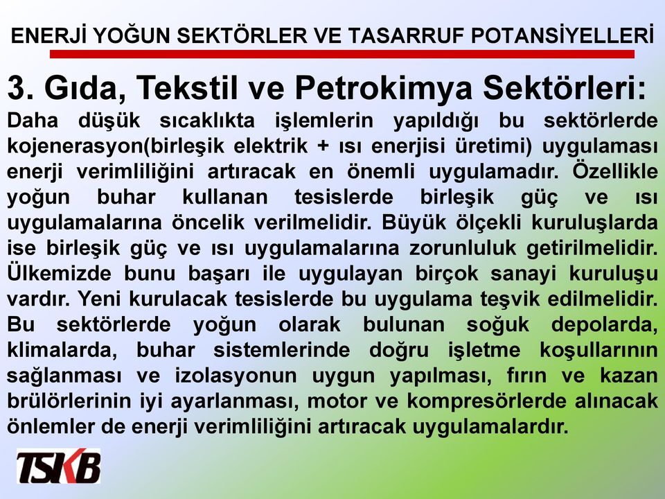 önemli uygulamadır. Özellikle yoğun buhar kullanan tesislerde birleģik güç ve ısı uygulamalarına öncelik verilmelidir.