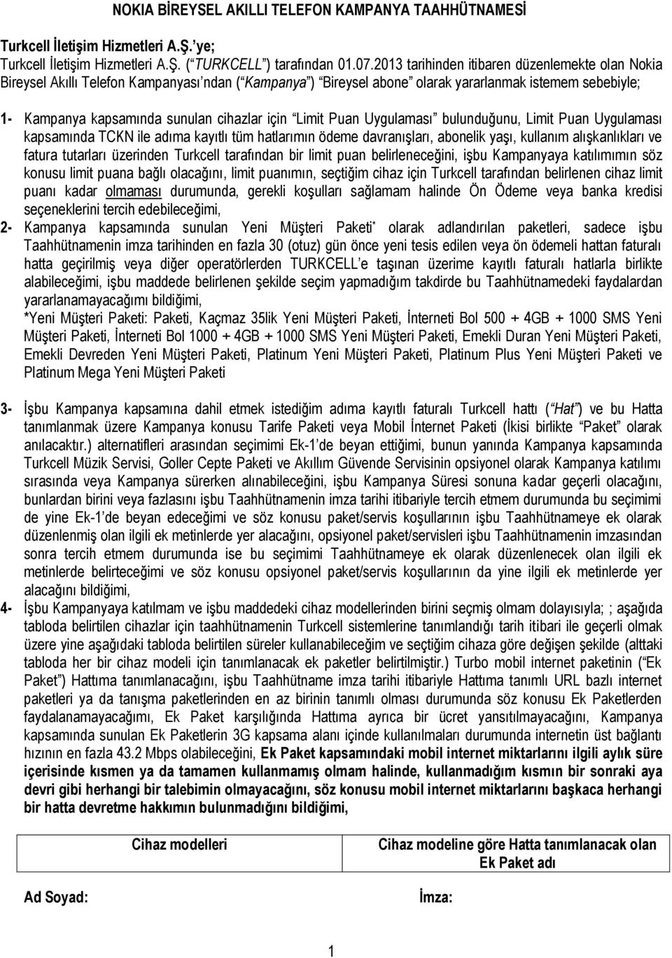 Limit Puan Uygulaması bulunduğunu, Limit Puan Uygulaması kapsamında TCKN ile adıma kayıtlı tüm hatlarımın ödeme davranışları, abonelik yaşı, kullanım alışkanlıkları ve fatura tutarları üzerinden