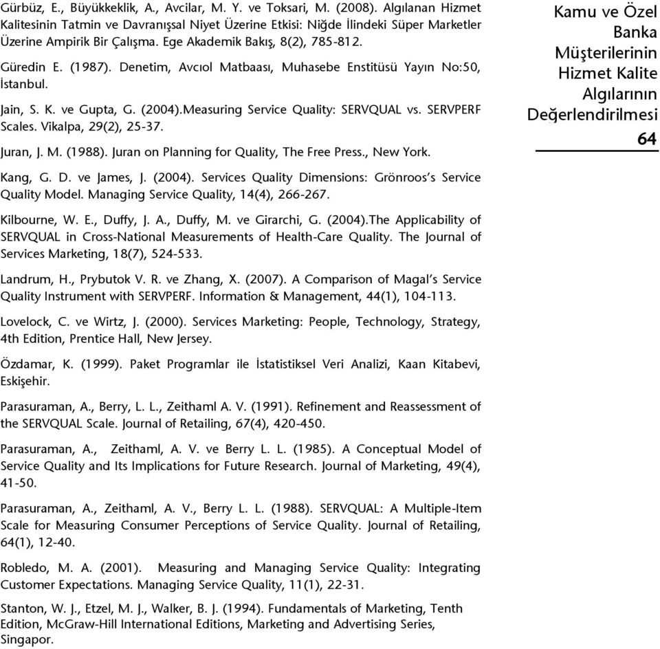 SERVPERF Scales. Vikalpa, 29(2), 25-37. Juran, J. M. (1988). Juran on Planning for Quality, The Free Press., New York. 64 Kang, G. D. ve James, J. (2004).