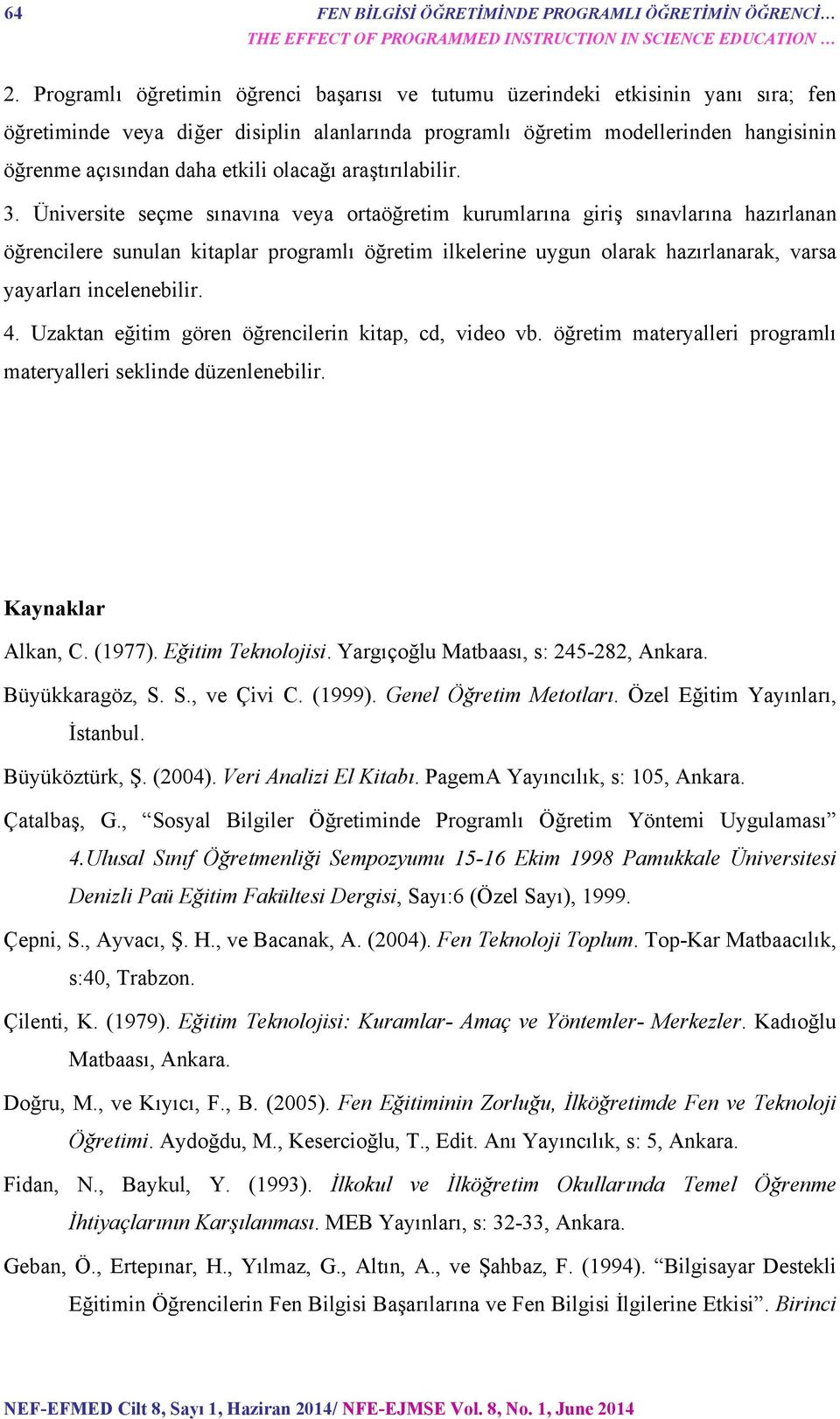 olacağı araştırılabilir. 3.