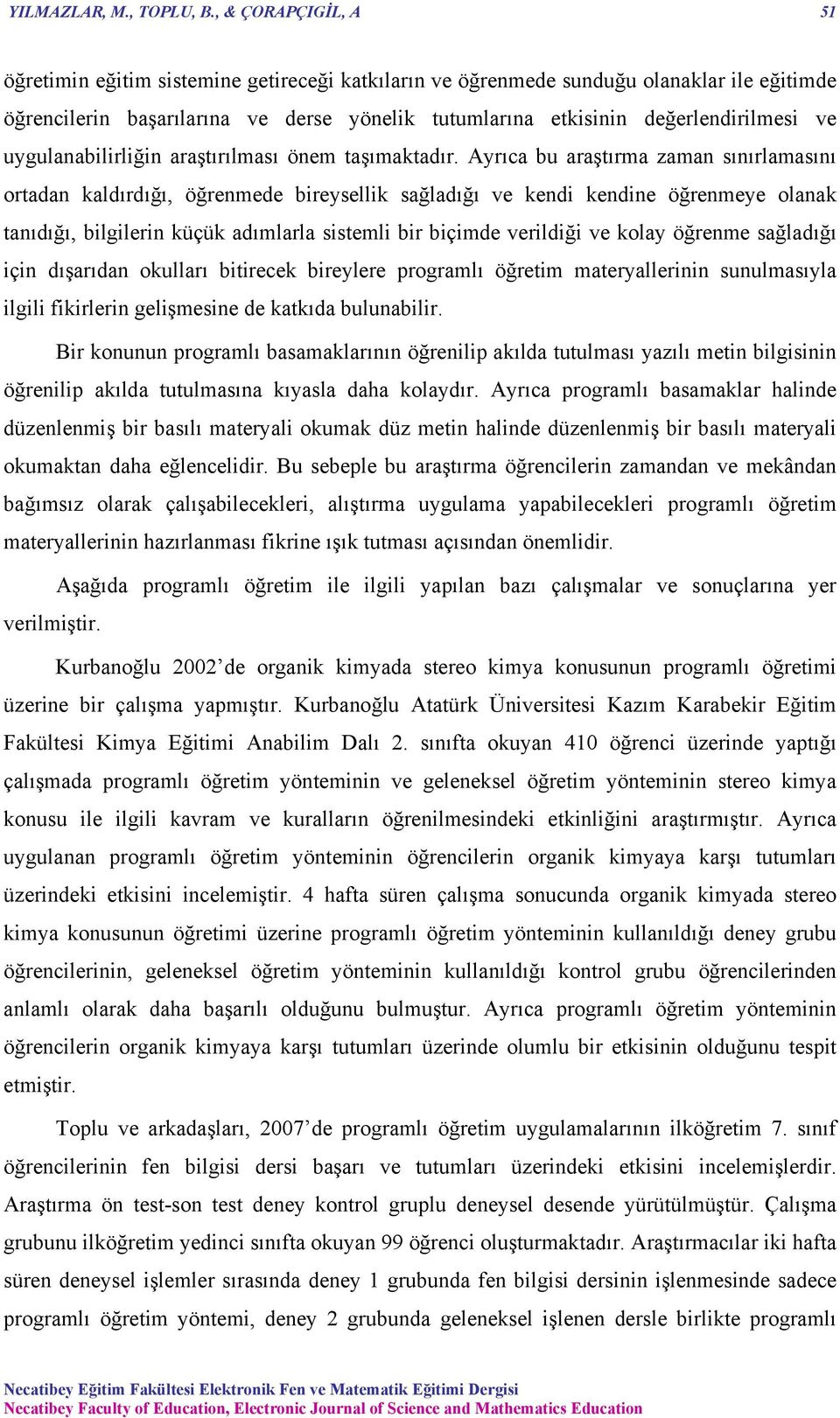 uygulanabilirliğin araştırılması önem taşımaktadır.