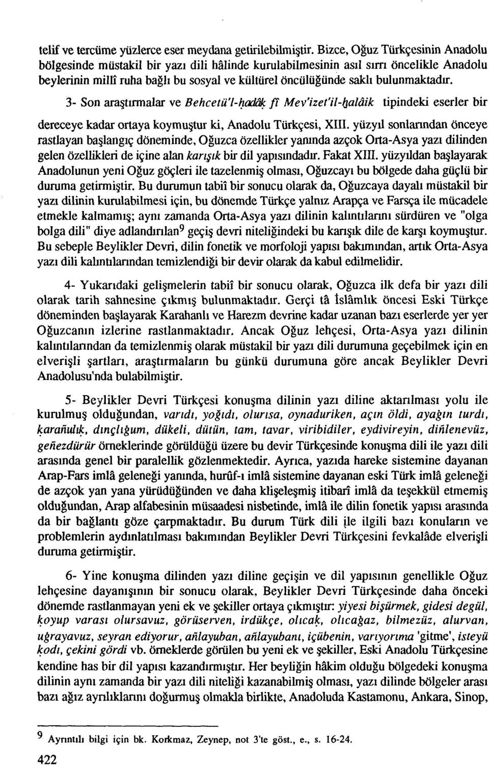 bulunmaktadu. 3- Son aragtirmalar ve Behcetu'l-he fi Mev'izet'il-baldik tipindeki eserler bir dereceye kadar ortaya koymugtur ki, Anadolu Tiirk~esi, XIII.