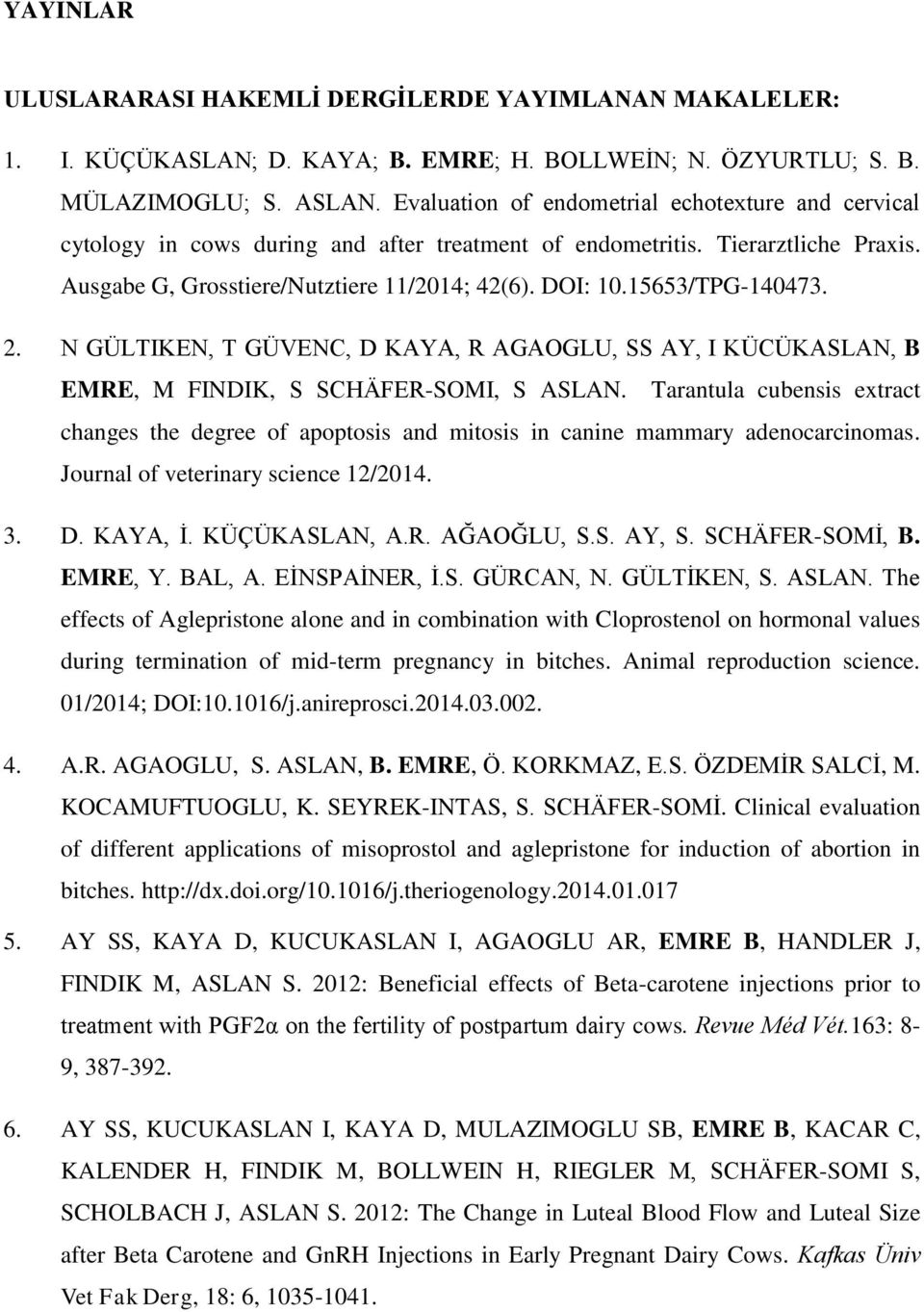 15653/TPG-140473. 2. N GÜLTIKEN, T GÜVENC, D KAYA, R AGAOGLU, SS AY, I KÜCÜKASLAN, B EMRE, M FINDIK, S SCHÄFER-SOMI, S ASLAN.