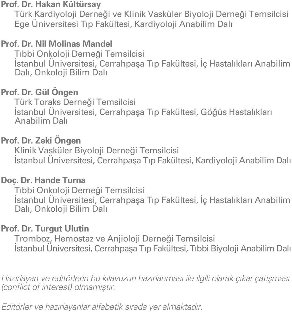 Zeki Öngen Klinik Vasküler Biyoloji Derne i Temsilcisi stanbul Üniversitesi, Cerrahpafla T p Fakültesi, Kardiyoloji Anabilim Dal Doç. Dr.