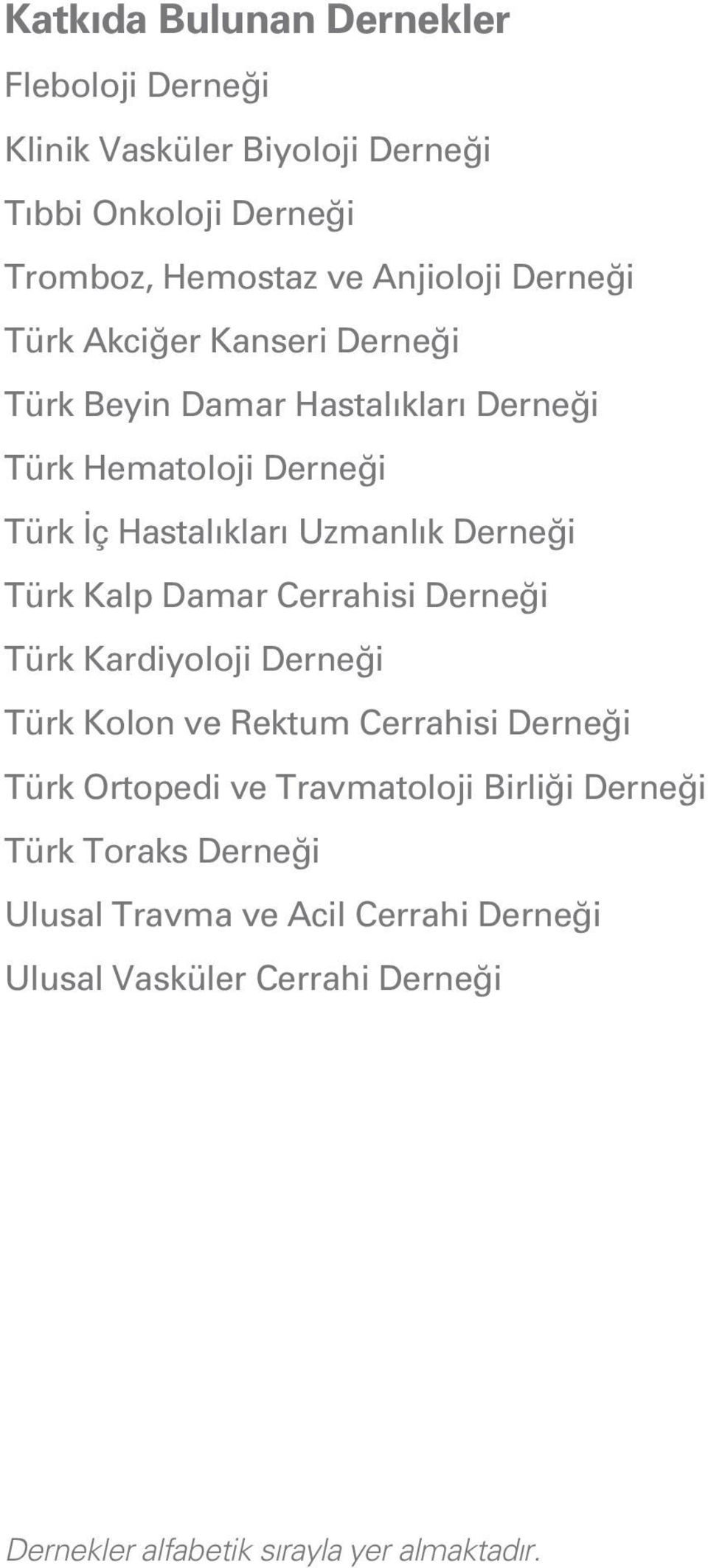 Türk Kalp Damar Cerrahisi Derne i Türk Kardiyoloji Derne i Türk Kolon ve Rektum Cerrahisi Derne i Türk Ortopedi ve Travmatoloji Birli i