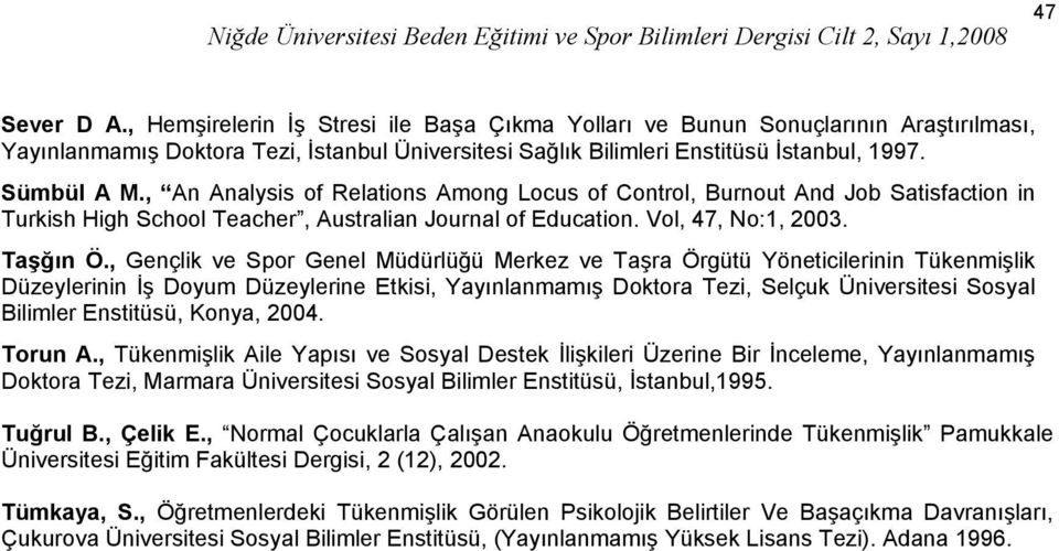 , Gençlik ve Spor Genel Müdürlüğü Merkez ve Taşra Örgütü Yöneticilerinin Tükenmişlik Düzeylerinin İş Doyum Düzeylerine Etkisi, Yayınlanmamış Doktora Tezi, Selçuk Üniversitesi Sosyal Bilimler