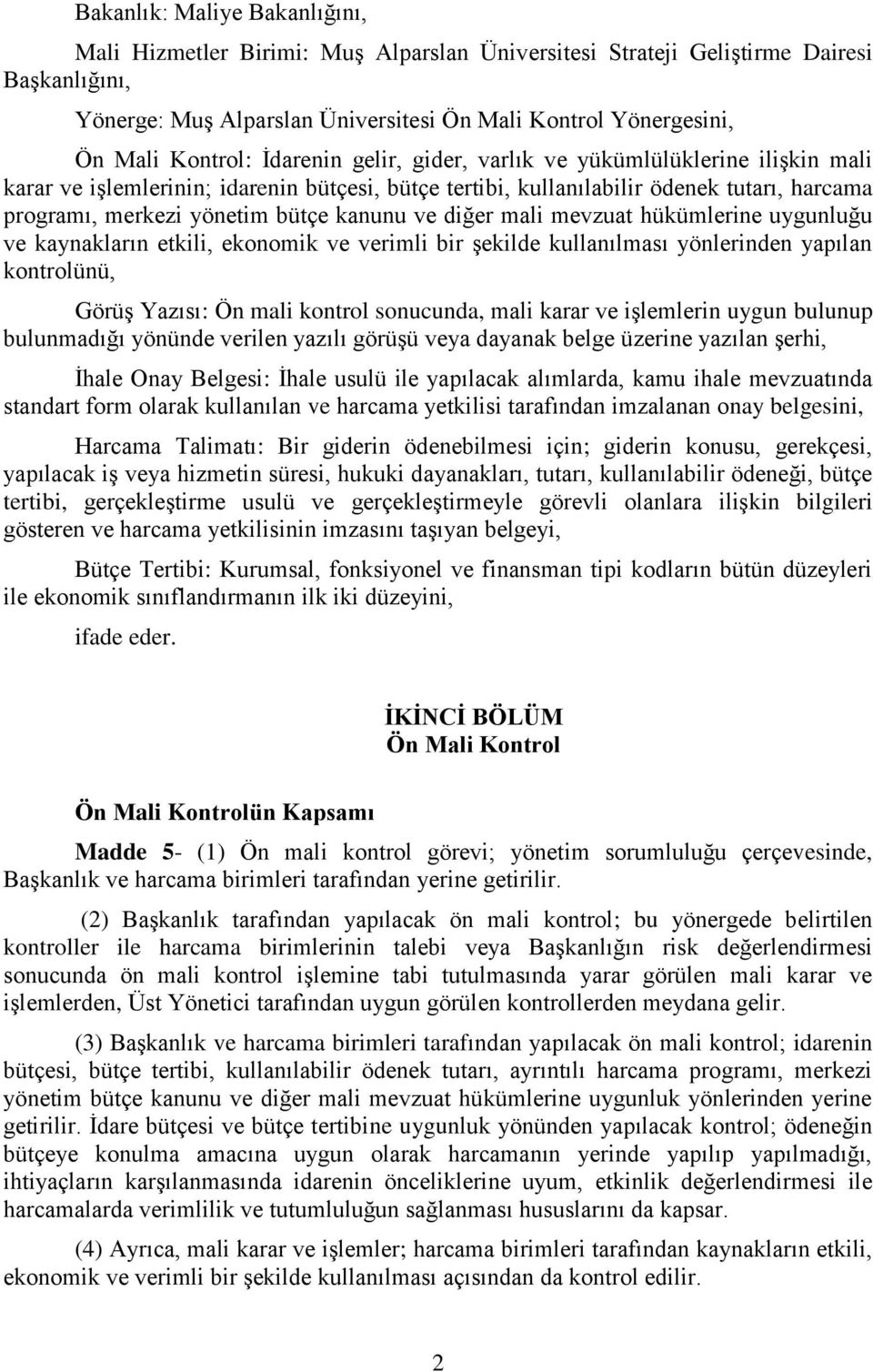 kanunu ve diğer mali mevzuat hükümlerine uygunluğu ve kaynakların etkili, ekonomik ve verimli bir şekilde kullanılması yönlerinden yapılan kontrolünü, Görüş Yazısı: Ön mali kontrol sonucunda, mali