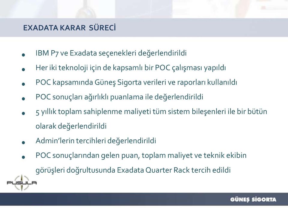 yıllık toplam sahiplenme maliyeti tüm sistem bileşenleri ile bir bütün olarak değerlendirildi Admin lerin tercihleri