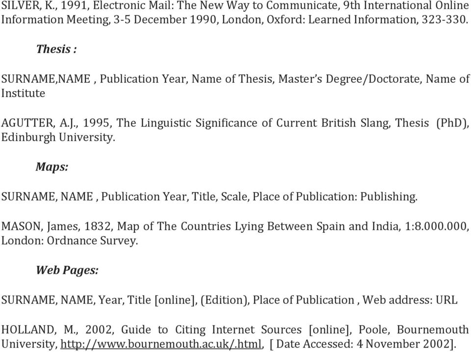 , 1995, The Linguistic Significance of Current British Slang, Thesis (PhD), Edinburgh University. Maps: SURNAME, NAME, Publication Year, Title, Scale, Place of Publication: Publishing.