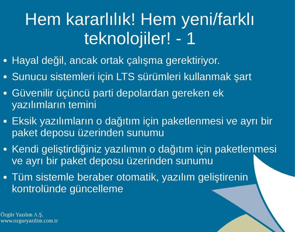 Eksik yazılımların o dağıtım için paketlenmesi ve ayrı bir paket deposu üzerinden sunumu Kendi geliştirdiğiniz