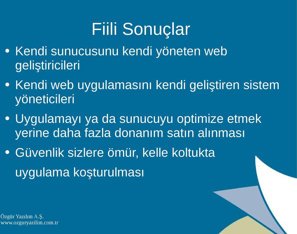 Uygulamayı ya da sunucuyu optimize etmek yerine daha fazla donanım