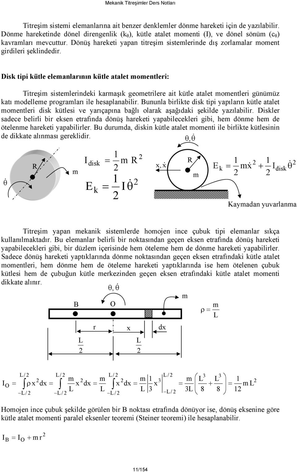 Dis tipi ütle elealarıı ütle atalet oetleri: Titreşi sisteleriei araşı geoetrilere ait ütle atalet oetleri güüüz atı oellee prograları ile hesaplaabilir.