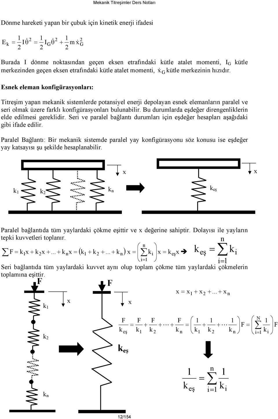 Seri ve paralel bağlatı uruları içi eşeğer hesapları aşağıai gibi ifae eilir. Paralel Bağlatı: Bir eai sistee paralel yay ofigürasyou söz ousu ise eşeğer yay atsayısı şu şeile hesaplaabilir.