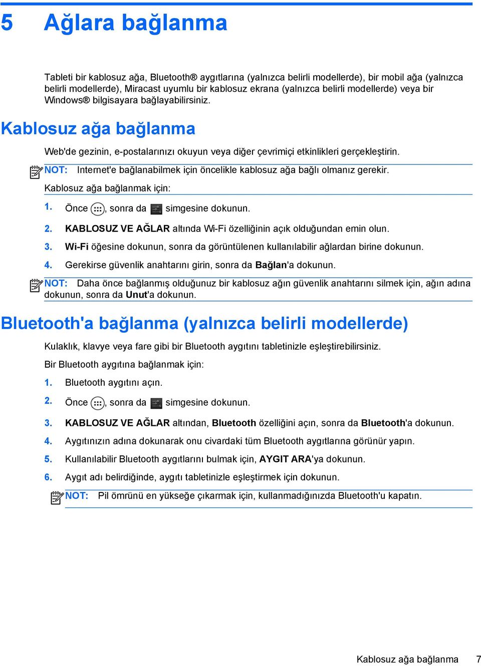 NOT: Internet'e bağlanabilmek için öncelikle kablosuz ağa bağlı olmanız gerekir. Kablosuz ağa bağlanmak için: 2. KABLOSUZ VE AĞLAR altında Wi-Fi özelliğinin açık olduğundan emin olun. 3.