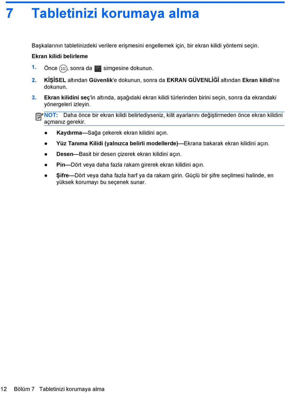 Ekran kilidini seç'in altında, aşağıdaki ekran kilidi türlerinden birini seçin, sonra da ekrandaki yönergeleri izleyin.