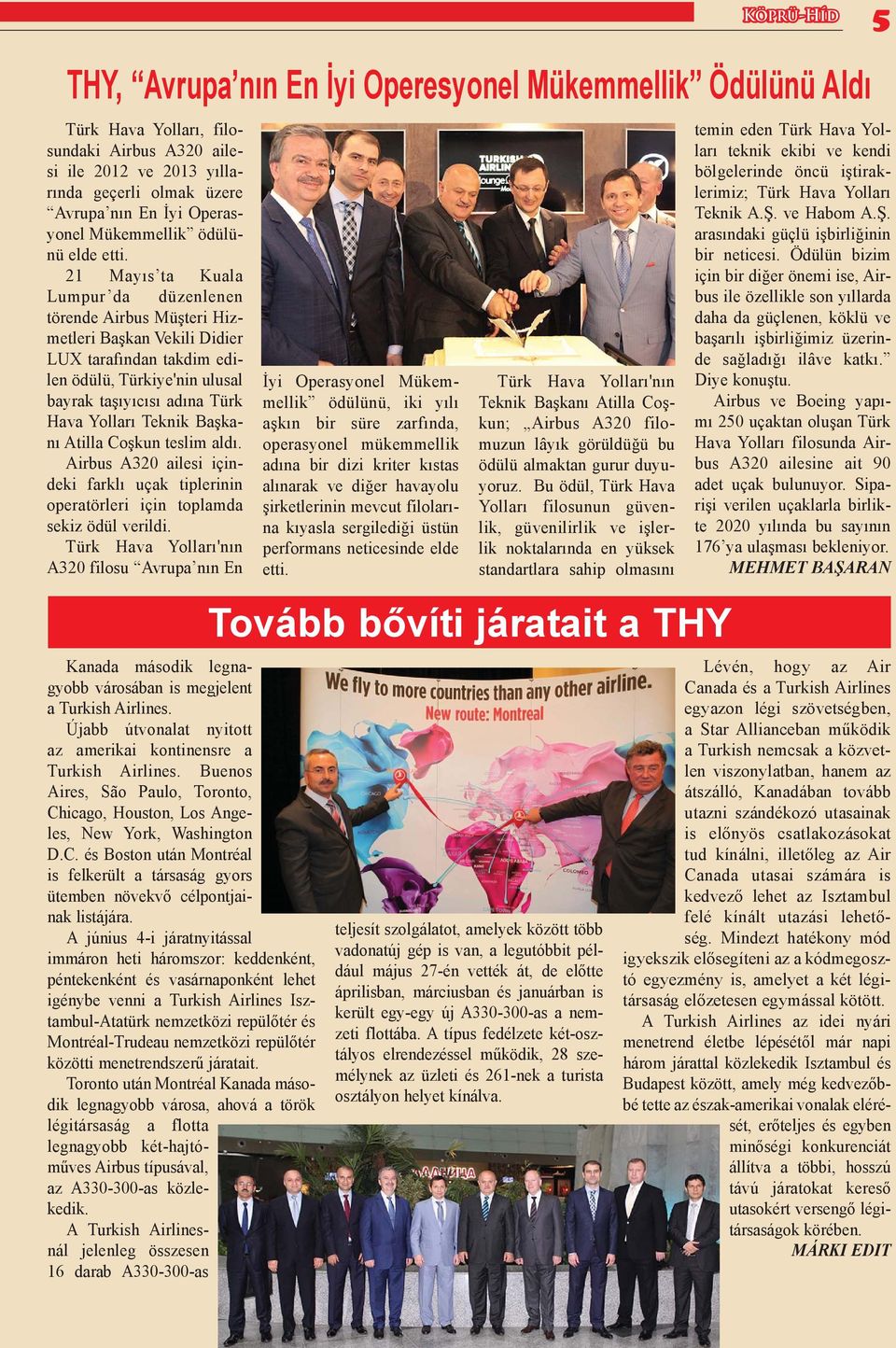 21 Mayıs ta Kuala Lumpur da düzenlenen törende Airbus Müşteri Hizmetleri Başkan Vekili Didier LUX tarafından takdim edilen ödülü, Türkiye'nin ulusal bayrak taşıyıcısı adına Türk Hava Yolları Teknik