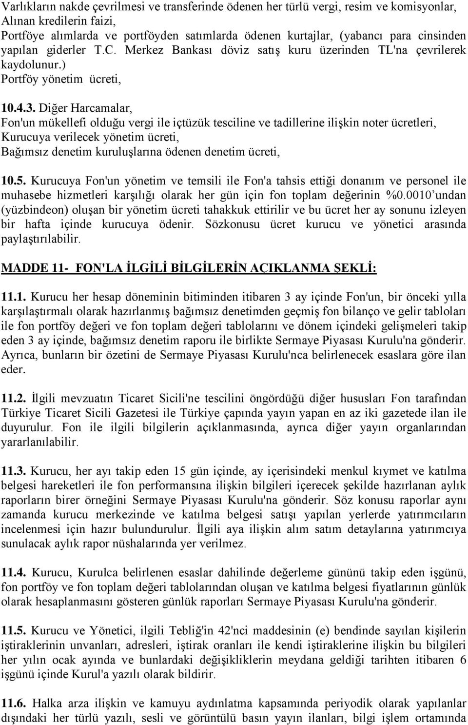 Diğer Harcamalar, Fon'un mükellefi olduğu vergi ile içtüzük tesciline ve tadillerine ilişkin noter ücretleri, Kurucuya verilecek yönetim ücreti, Bağımsız denetim kuruluşlarına ödenen denetim ücreti,