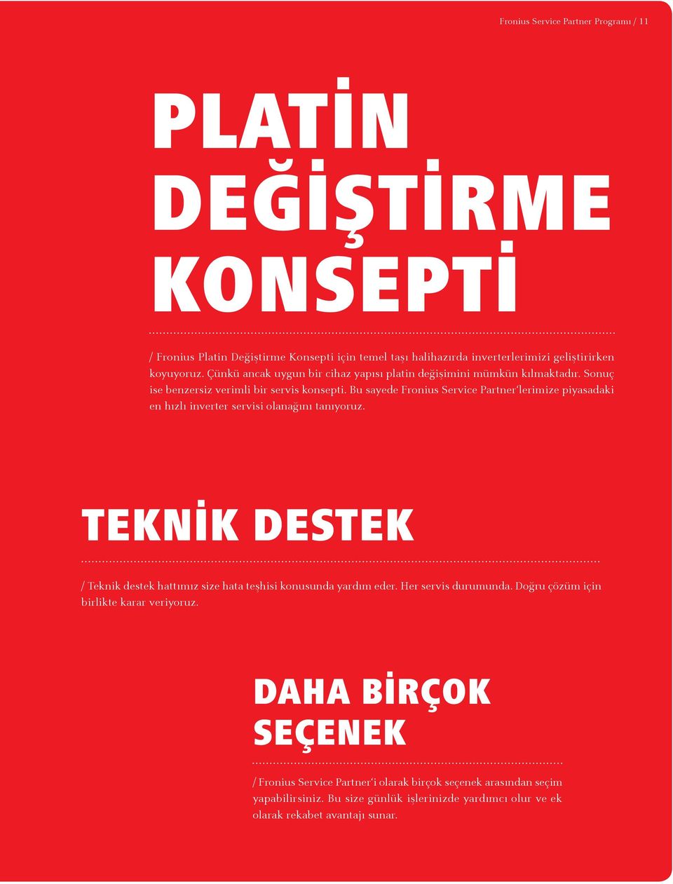 Bu sayede Fronius Service Partner lerimize piyasadaki en hızlı inverter servisi olanağını tanıyoruz. teknik destek / Teknik destek hattımız size hata teşhisi konusunda yardım eder.