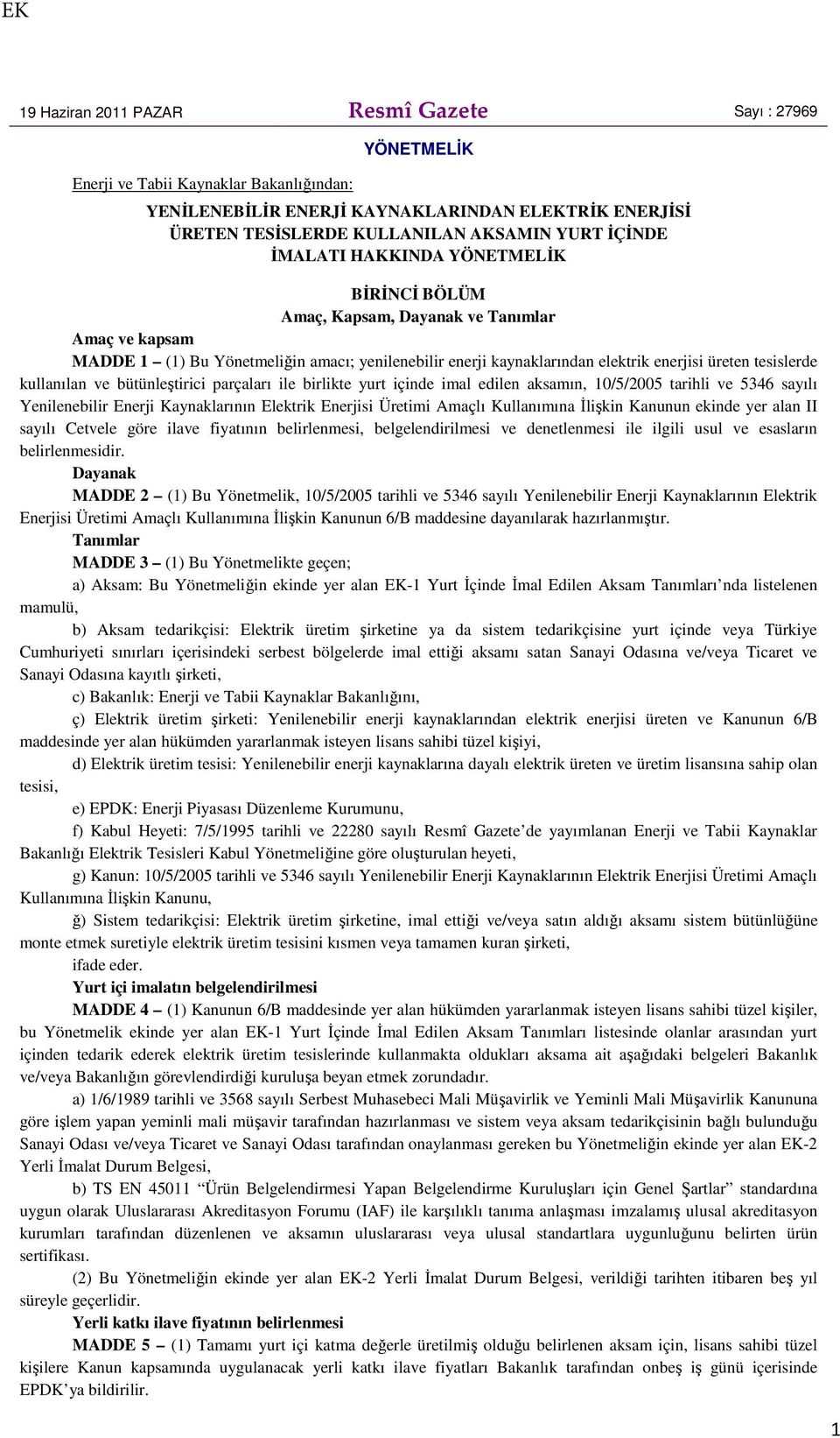 tesislerde kullanılan ve bütünleştirici parçaları ile birlikte yurt içinde imal edilen aksamın, 10/5/2005 tarihli ve 5346 sayılı Yenilenebilir Enerji Kaynaklarının Elektrik Enerjisi Üretimi Amaçlı