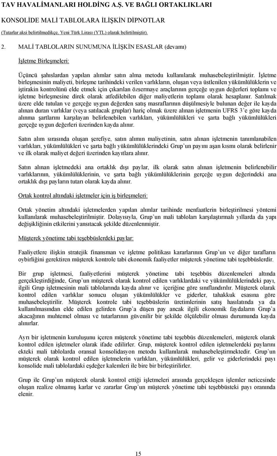 değerleri toplamı ve işletme birleşmesine direk olarak atfedilebilen diğer maliyetlerin toplamı olarak hesaplanır.