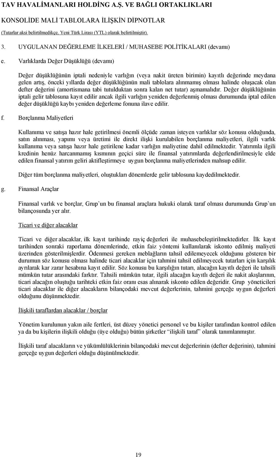 alınmamış olması halinde oluşacak olan defter değerini (amortismana tabi tutulduktan sonra kalan net tutar) aşmamalıdır.