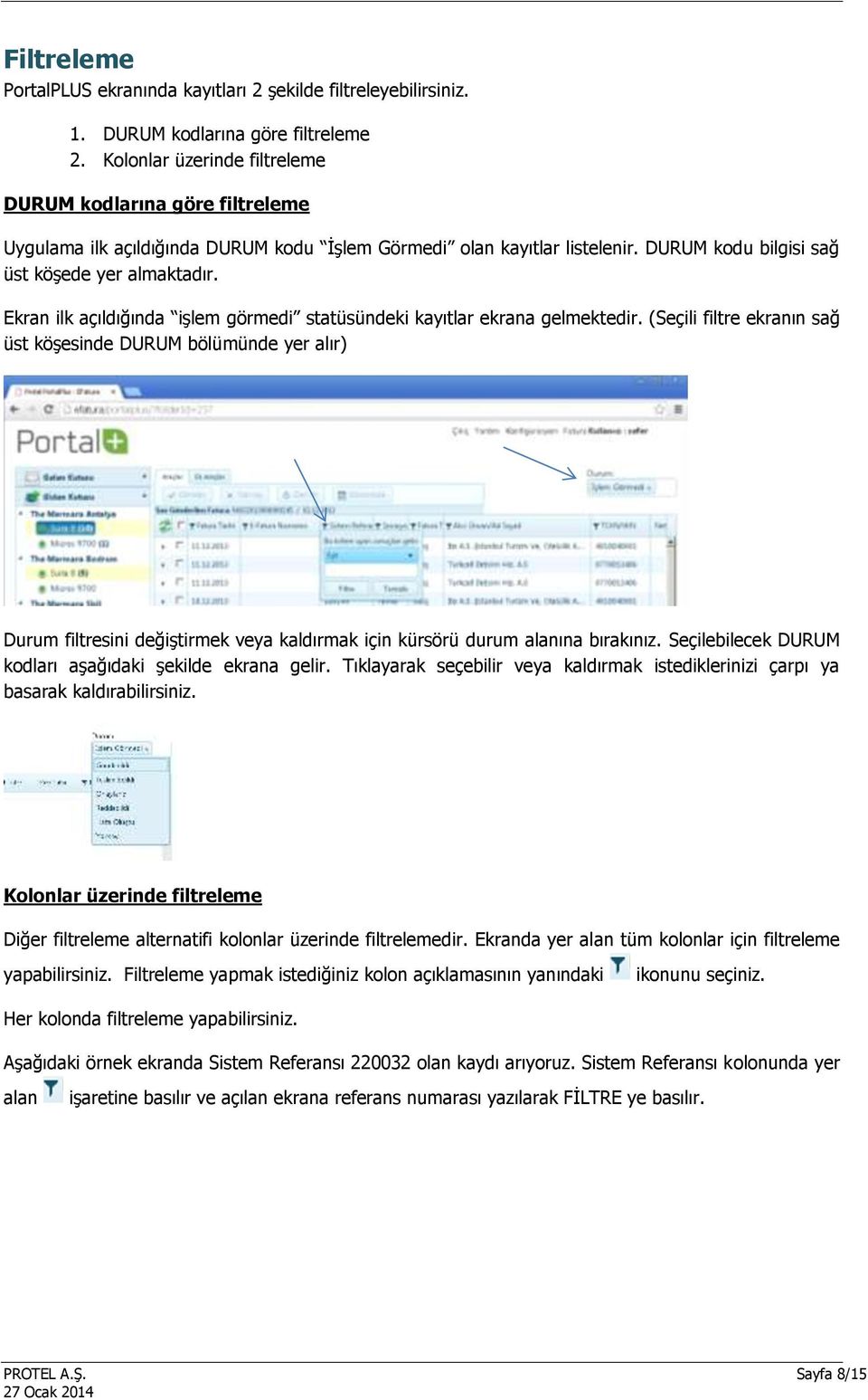 Ekran ilk açıldığında işlem görmedi statüsündeki kayıtlar ekrana gelmektedir.