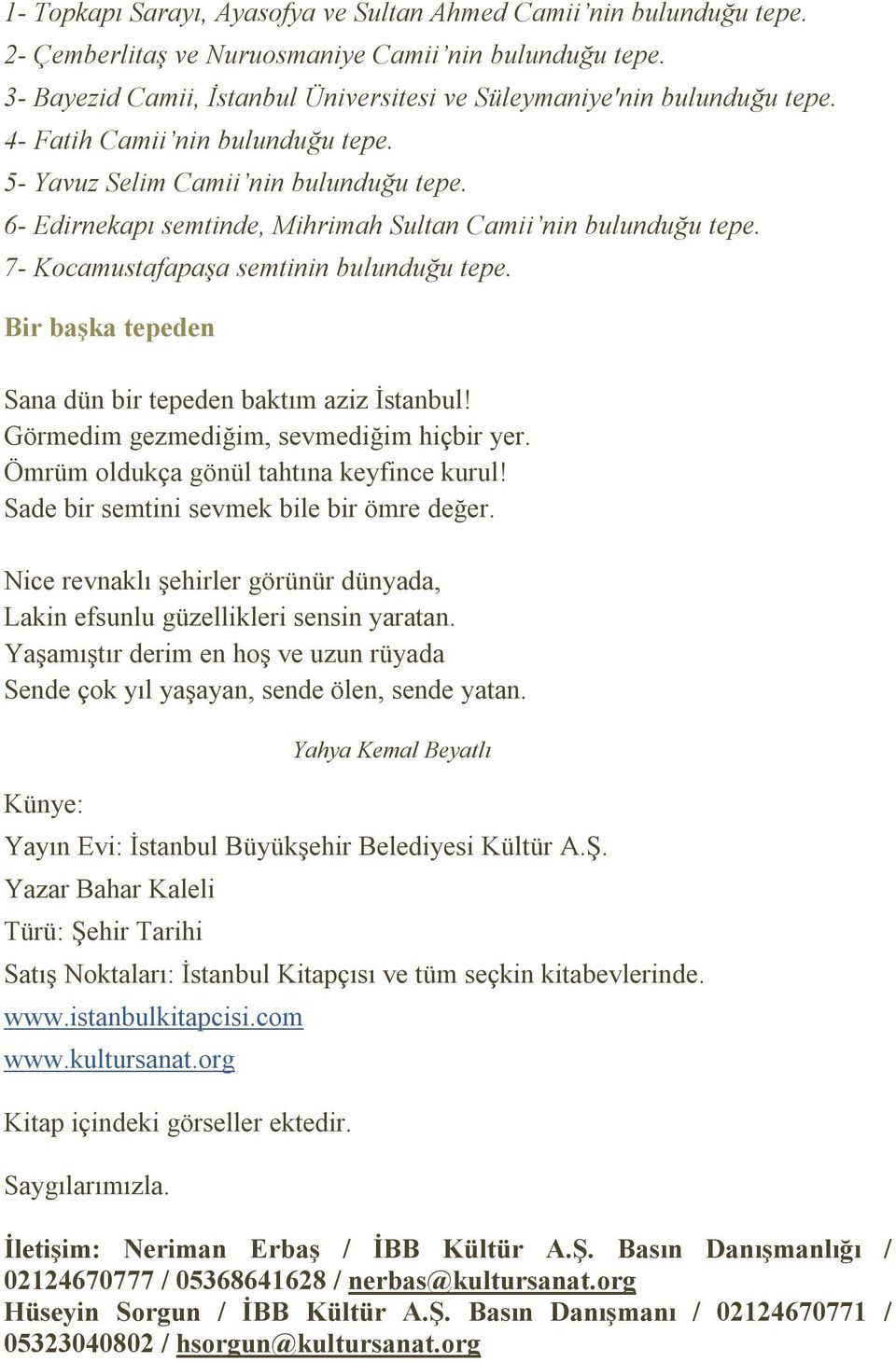 6- Edirnekapı semtinde, Mihrimah Sultan Camii nin bulunduğu tepe. 7- Kocamustafapaşa semtinin bulunduğu tepe. Bir başka tepeden Sana dün bir tepeden baktım aziz İstanbul!