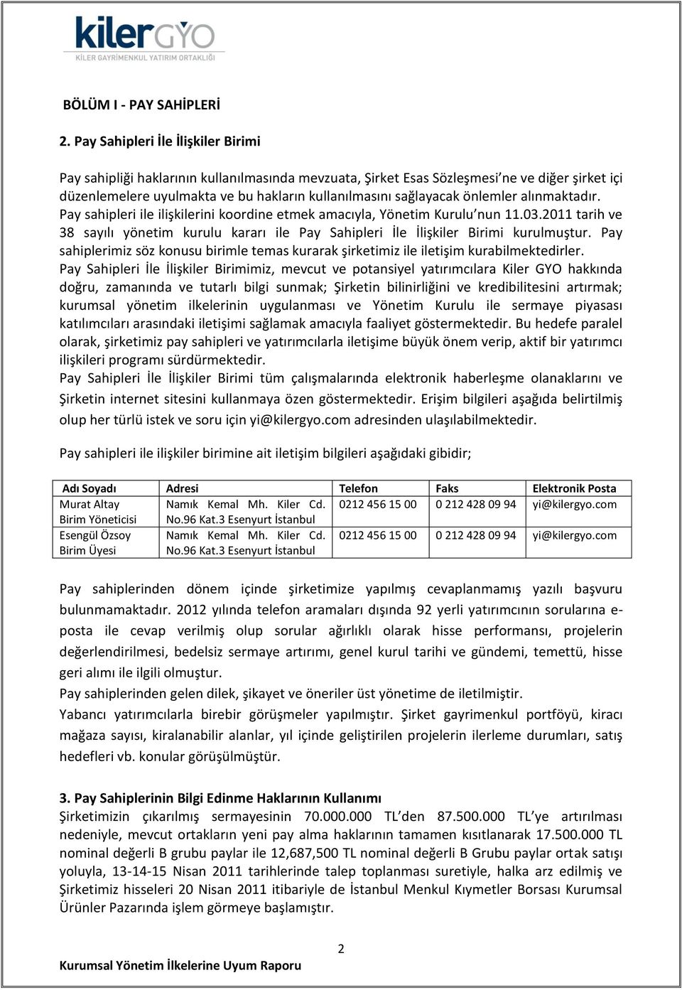 önlemler alınmaktadır. Pay sahipleri ile ilişkilerini koordine etmek amacıyla, Yönetim Kurulu nun 11.03.