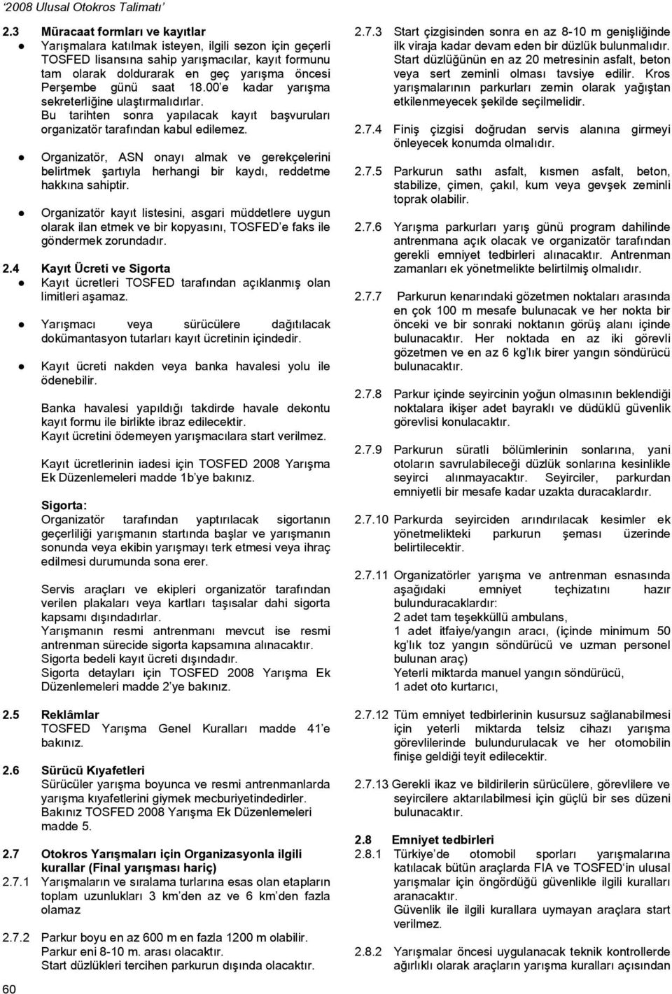 60 Organizatör, ASN onayı almak ve gerekçelerini belirtmek şartıyla herhangi bir kaydı, reddetme hakkına sahiptir.