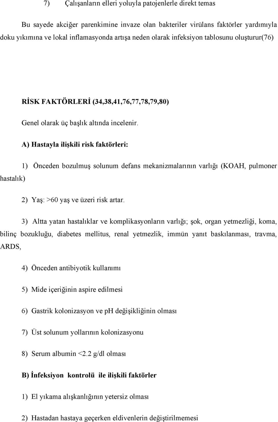 A) Hastayla ilişkili risk faktörleri: hastalık) 1) Önceden bozulmuş solunum defans mekanizmalarının varlığı (KOAH, pulmoner 2) Yaş: >60 yaş ve üzeri risk artar.