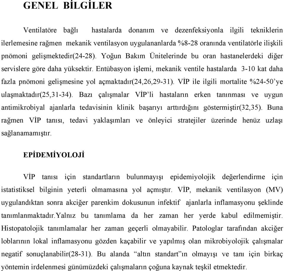 Entübasyon işlemi, mekanik ventile hastalarda 3-10 kat daha fazla pnömoni gelişmesine yol açmaktadır(24,26,29-31). VİP ile ilgili mortalite %24-50 ye ulaşmaktadır(25,31-34).