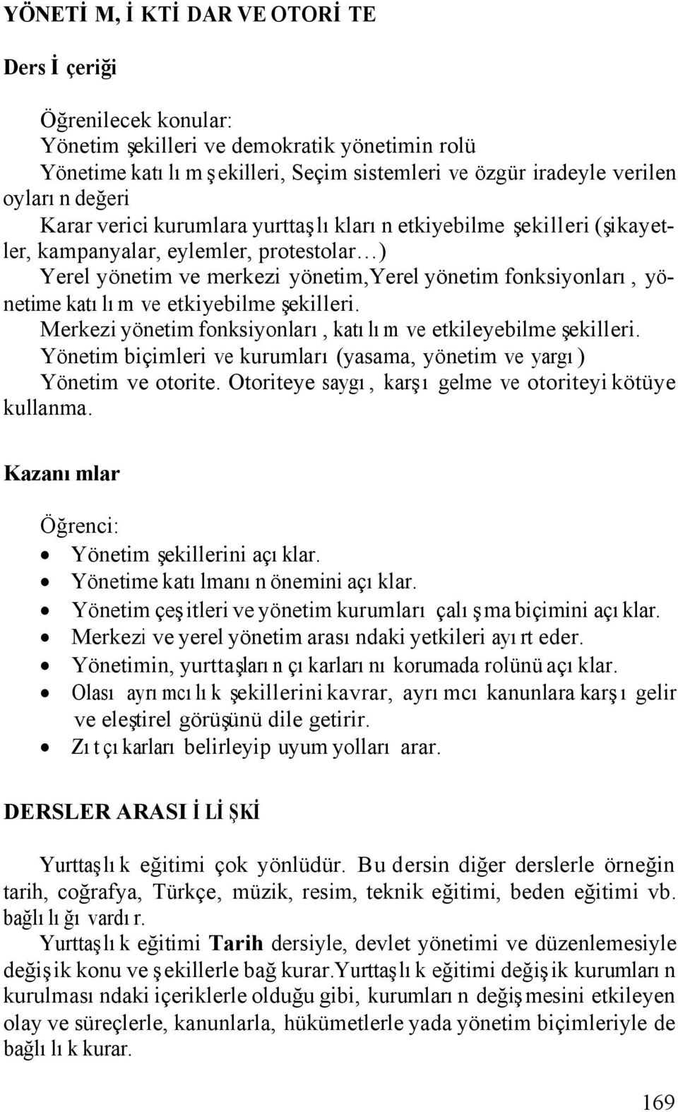 etkiyebilme şekilleri. Merkezi yönetim fonksiyonları, katılım ve etkileyebilme şekilleri. Yönetim biçimleri ve kurumları (yasama, yönetim ve yargı) Yönetim ve otorite.