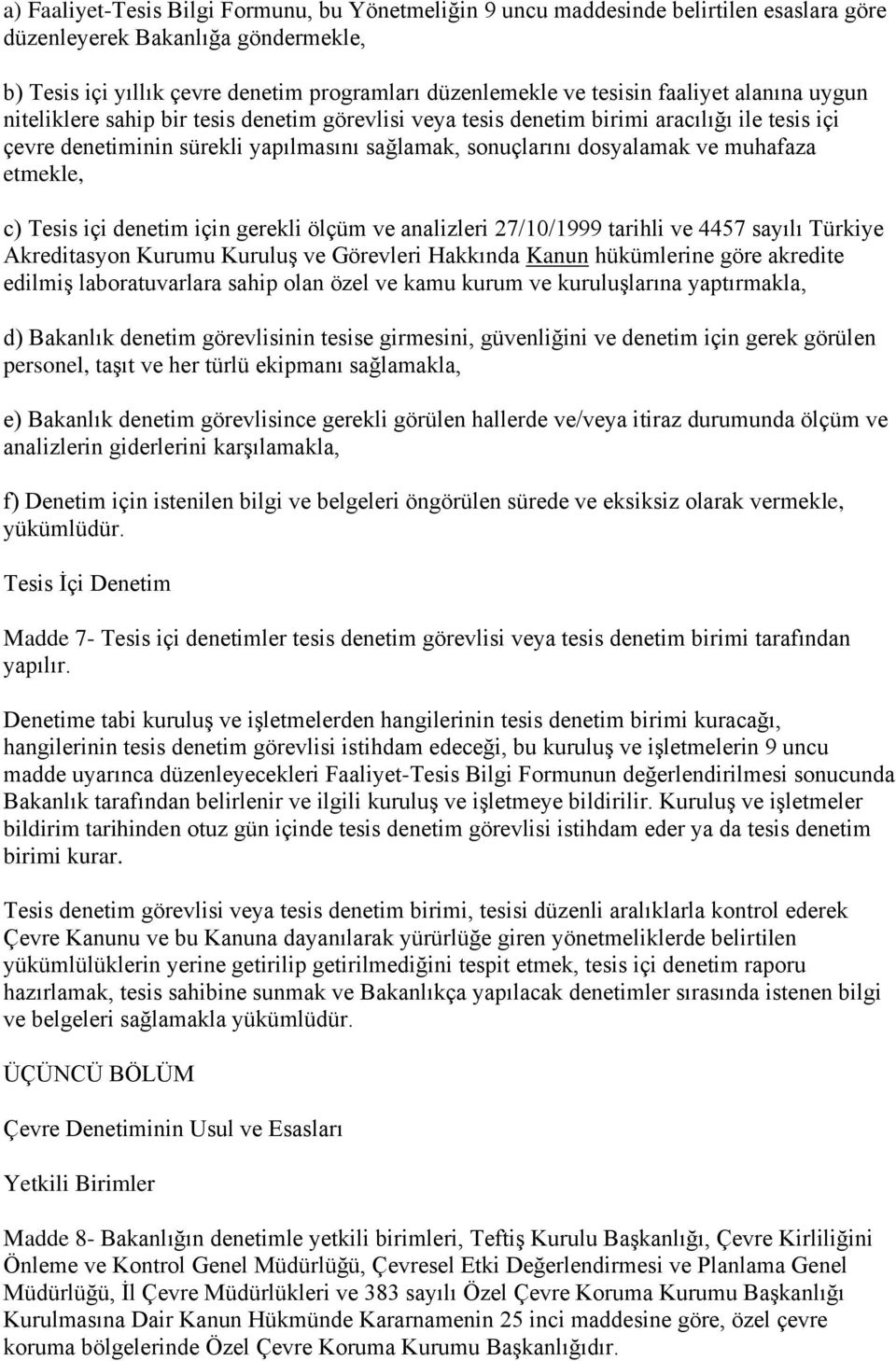 muhafaza etmekle, c) Tesis içi denetim için gerekli ölçüm ve analizleri 27/10/1999 tarihli ve 4457 sayılı Türkiye Akreditasyon Kurumu Kuruluş ve Görevleri Hakkında Kanun hükümlerine göre akredite