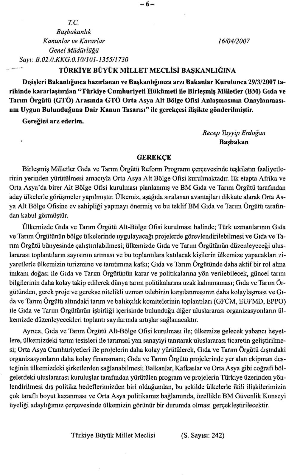 kararlaştırılan "Türkiye Cumhuriyeti Hükümeti ile Birleşmiş Milletler (BM) Gıda ve Tarım Örgütü (GTÖ) Arasında GTÖ Orta Asya Alt Bölge Ofisi Anlaşmasının Onaylanmasının Uygun Bulunduğuna Dair Kanun