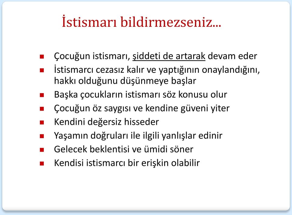 onaylandığını, hakkı olduğunu düşünmeye başlar Başka çocukların istismarı söz konusu olur Çocuğun