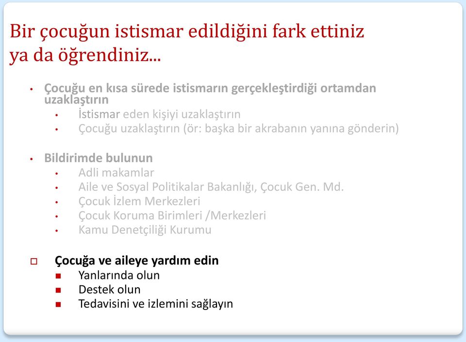 uzaklaştırın (ör: başka bir akrabanın yanına gönderin) Bildirimde bulunun Adli makamlar Aile ve Sosyal Politikalar