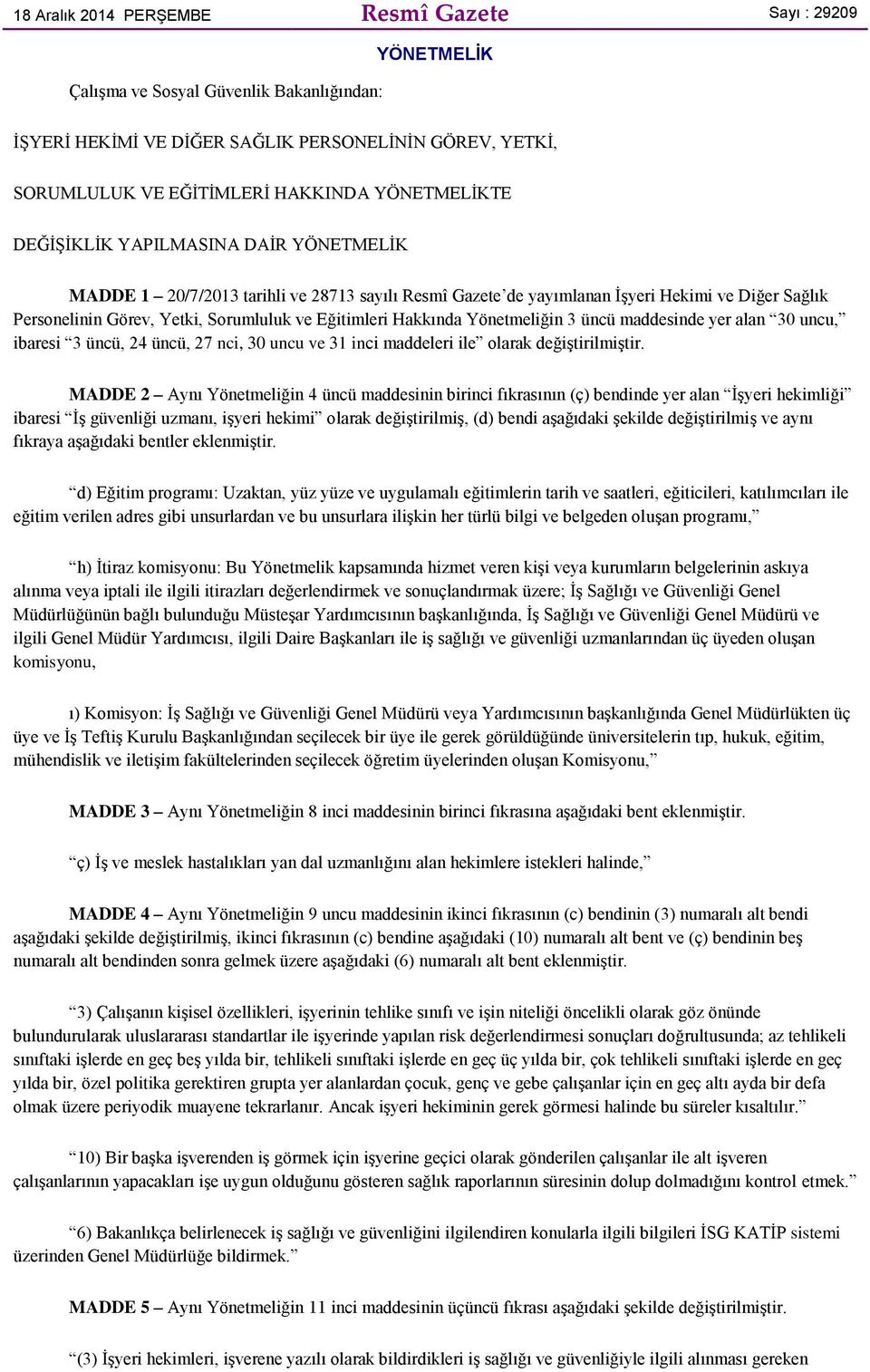 Eğitimleri Hakkında Yönetmeliğin 3 üncü maddesinde yer alan 30 uncu, ibaresi 3 üncü, 24 üncü, 27 nci, 30 uncu ve 31 inci maddeleri ile olarak değiştirilmiştir.