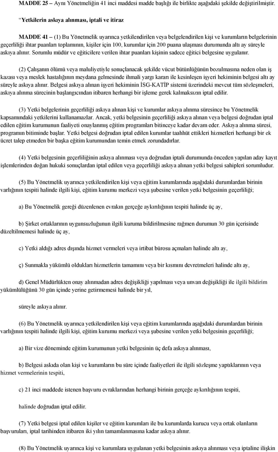 için 100, kurumlar için 200 puana ulaşması durumunda altı ay süreyle askıya alınır. Sorumlu müdür ve eğiticilere verilen ihtar puanları kişinin sadece eğitici belgesine uygulanır.