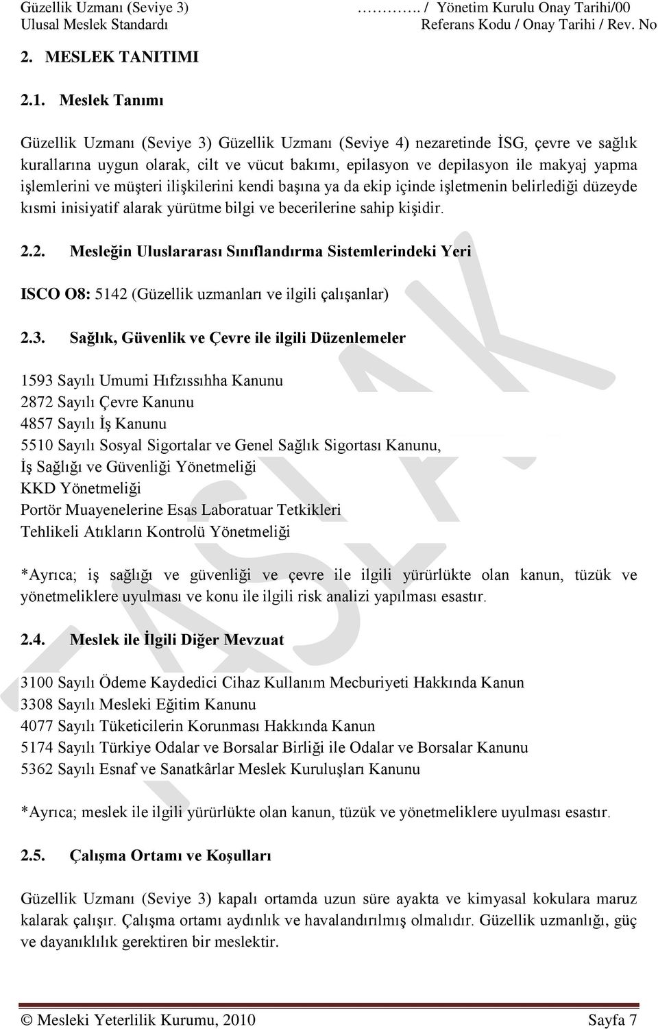 işlemlerini ve müşteri ilişkilerini kendi başına ya da ekip içinde işletmenin belirlediği düzeyde kısmi inisiyatif alarak yürütme bilgi ve becerilerine sahip kişidir. 2.