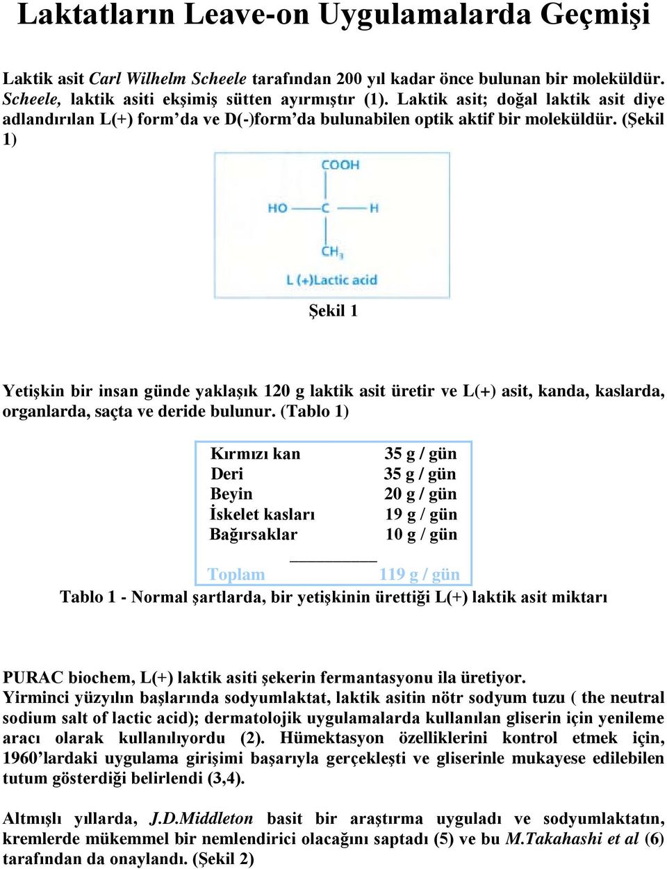 (Şekil 1) Şekil 1 Yetişkin bir insan günde yaklaşık 120 g laktik asit üretir ve L(+) asit, kanda, kaslarda, organlarda, saçta ve deride bulunur.