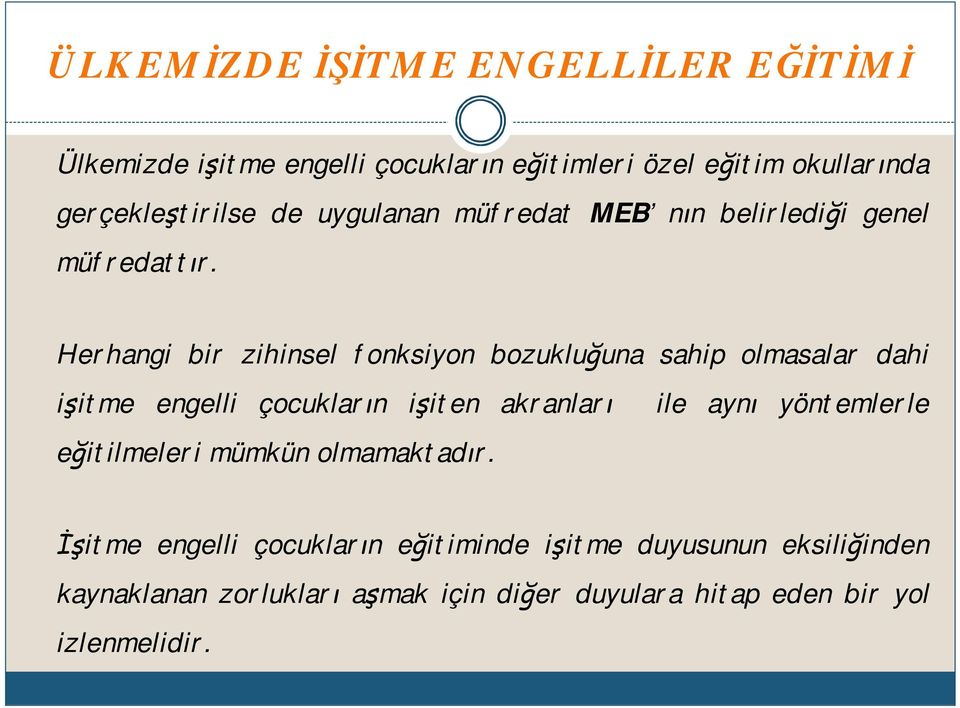 Herhangi bir zihinsel fonksiyon bozukluğuna sahip olmasalar dahi işitme engelli çocukların işiten akranları ile aynı