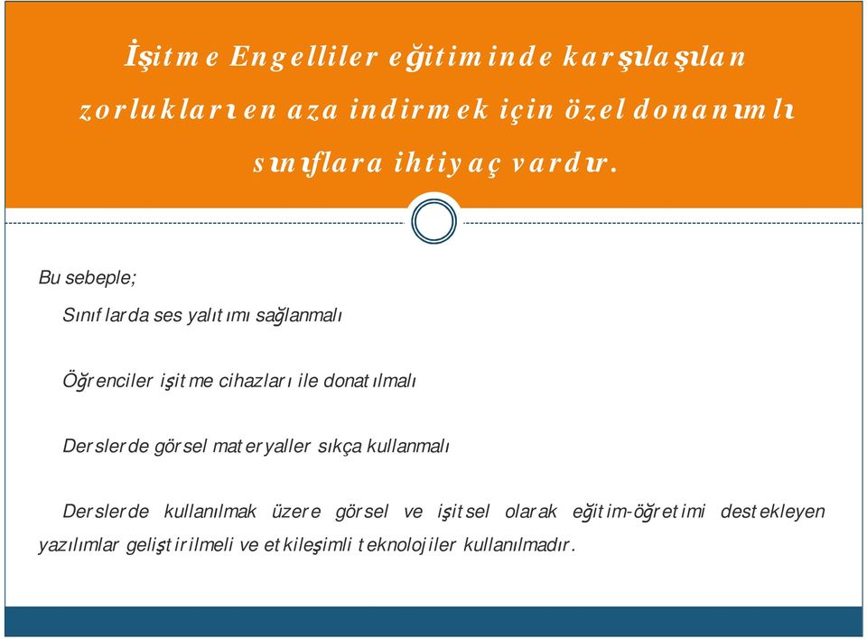 Bu sebeple; Sınıflarda ses yalıtımı sağlanmalı Öğrenciler işitme cihazları ile donatılmalı Derslerde