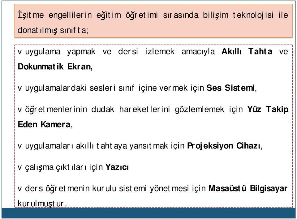 vöğretmenlerinin dudak hareketlerini gözlemlemek için Yüz Takip Eden Kamera, vuygulamaları akıllı tahtaya yansıtmak