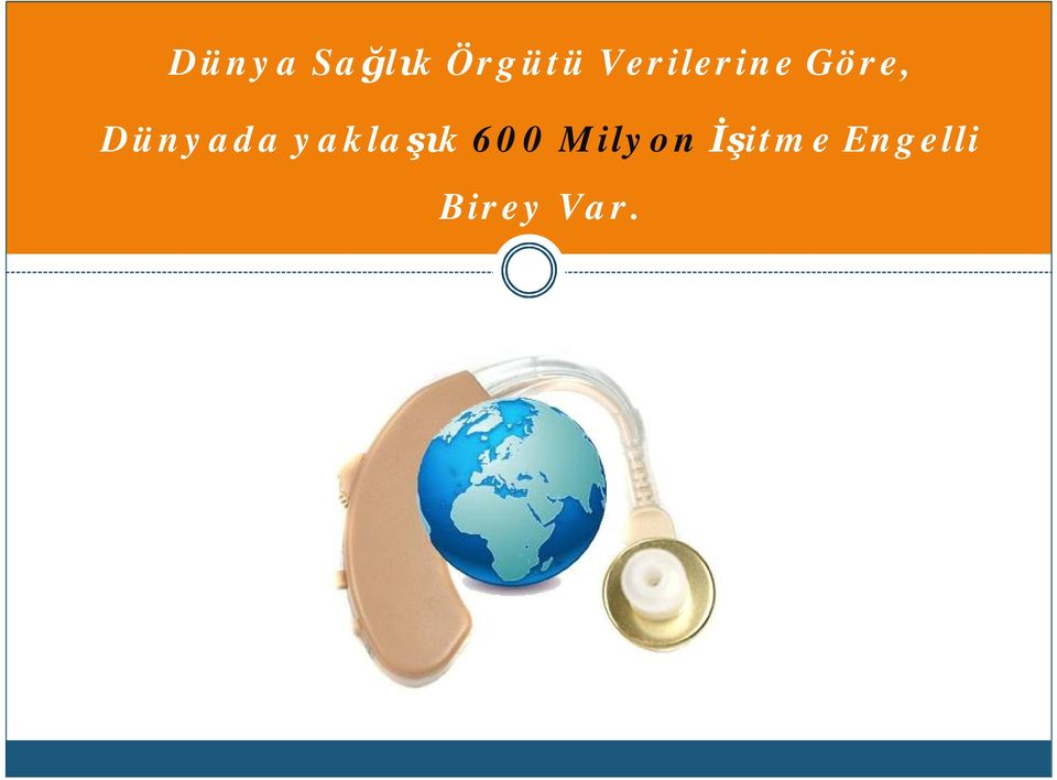 Dünyada yaklaşık 600