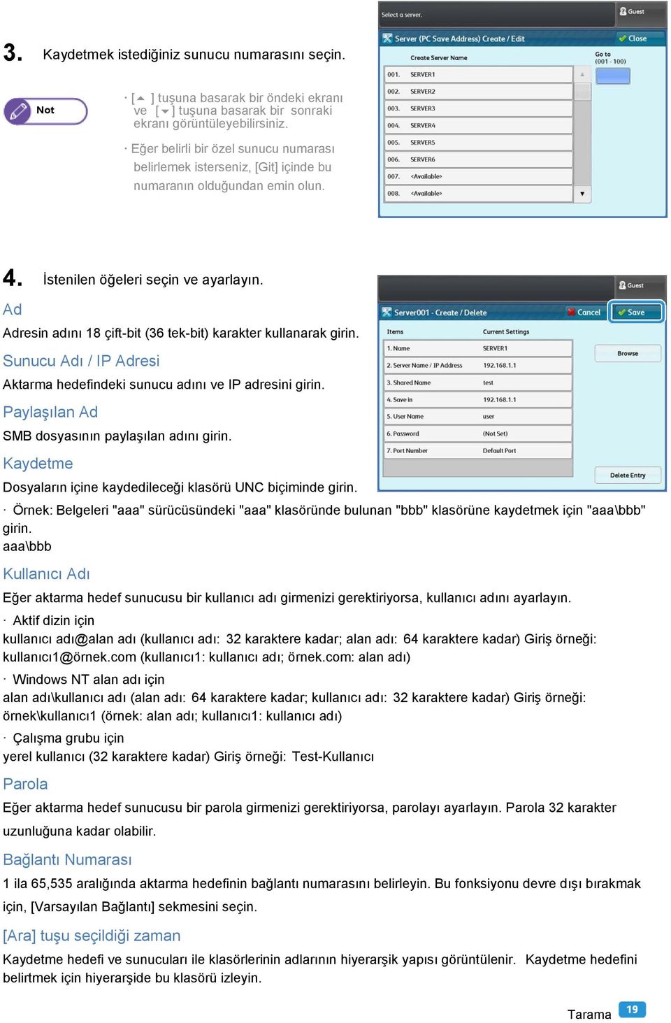 Ad Adresin adını 18 çift-bit (36 tek-bit) karakter kullanarak girin. Sunucu Adı / IP Adresi Aktarma hedefindeki sunucu adını ve IP adresini girin. Paylaşılan Ad SMB dosyasının paylaşılan adını girin.